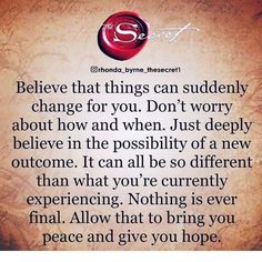 an image with the quote believe that things can suddenly change for you don't worry about how and when, just deeply