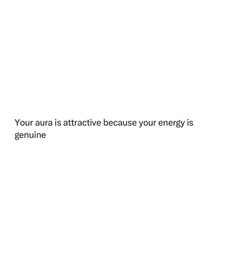 a white background with the words your aura is attractive because your energy is genuine