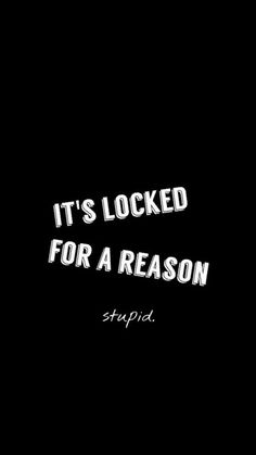 the words it's locked for a reason are in white letters on a black background