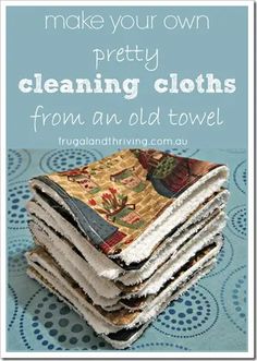 a stack of dirty cloths sitting on top of a blue tablecloth with the words, make your own pretty cleaning clothes from an old towel