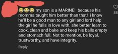 a text message with the caption'my son is a marine because his momma taught him better than that i know he'll be a good man to any girl