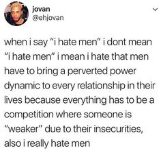 I Hate Men, I Dont Feel Anything, I Hate Boys, Feminist Icons, Hate Men, Very Inspirational Quotes, Guy Names, Sarcastic Quotes, Life Advice