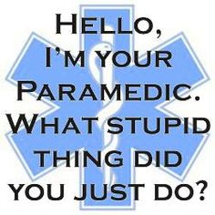 Hello, I'm your paramedic...