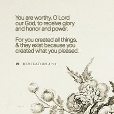 a flower with the words, you are worthy, o lord our god to receive glory and honor and power