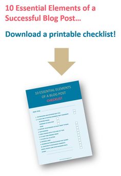 the 10 essential elements of a successful blog post, including printable checklists