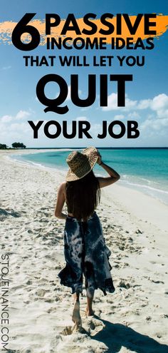 a woman walking on the beach with text that reads, 6 passive income ideas that will let you quit your job