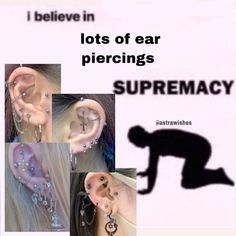 there are pictures of ear piercings with words below them that say, i believe in lots of ear piercings