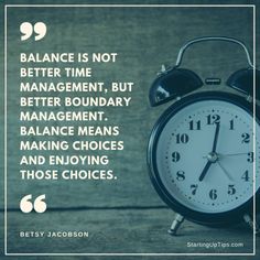 an alarm clock with the quote balance is not better time, but better boundary management, balance means making choices and enjoying those choices