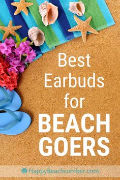 the words best earbuds for beach goers written in white on a cork board with flip flops and flowers