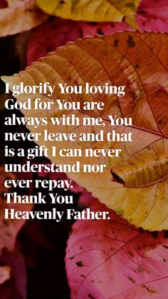 leaves with the words i glorfy you loving god for you are always with me