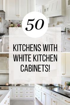 white kitchen cabinets with the words 50 kitchens with white kitchen cabinets