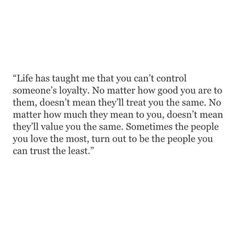 an image with the quote life has taught me that you can't control someone's royalty