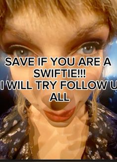 a woman with big blue eyes saying save if you are a swiffie i will try