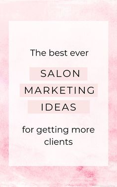 the best ever salon marketing ideas for getting more client's