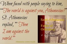 a sign with an image of saint athanaus and other words below it that say, when faced with people saying to him, the world is against you,