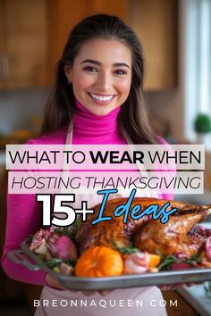 a woman holding a turkey on a platter with the words what to wear when hosting thanksgiving