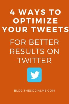 the words 4 ways to optimize your tweets for better results on twitter