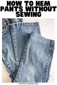 jeans with the words how to hem pants without sewing