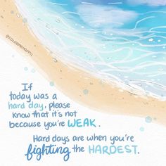 a watercolor painting of a beach with the words if today was a hard day, please know that it's not because you're weak