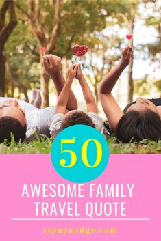 people laying on the grass with text overlay that reads 50 awesome family travel quotes