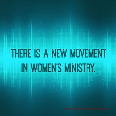 there is a new movement in women's ministerry texting on a blue background