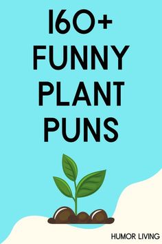 a plant that is growing out of dirt with the words,'60 funny plant puns '