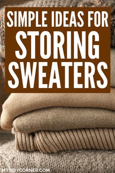 some sweaters stacked on top of each other with the words simple ideas for storing sweaters