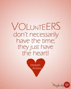 a red heart with the words volunteers don't necessily have the time they just have the heart