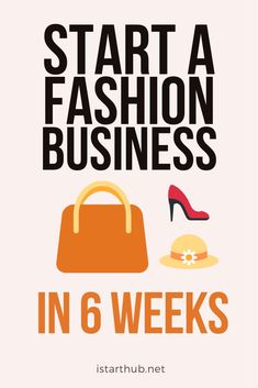 a poster with the words start a fashion business in 6 weeks