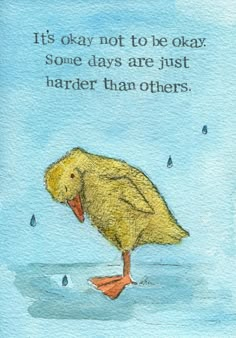 a watercolor painting of a yellow bird with a quote on it that says, it's okay not to be okay some days are just harder than others