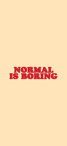 the words normal is boring are in red on a beige background with an orange border