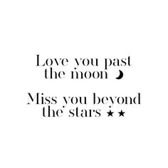 the words love you past the moon and miss you beyond the stars on a white background