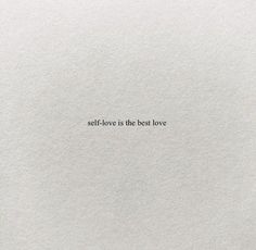 the words self - love is the best love are written in black on white paper