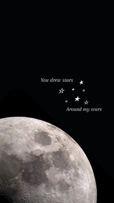 an image of the moon with stars in the sky above it and text that reads, you drew stars around my scars