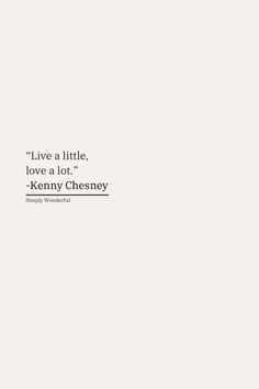 a white wall with the words live a little, love at lot - kenny chesey