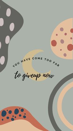 the words you have come to far to group now on a background of abstract shapes