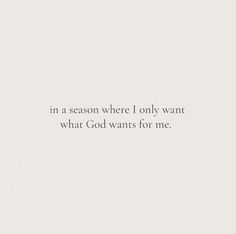 a white background with the words in a season where i only want what god wants for me