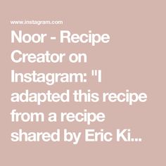 the text reads, noor recipe creator on instagram i adapted this recipe from a recipe shared by eric kil