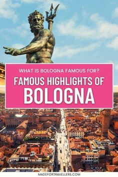 an aerial view of bologna with the text what is bologna famous for? famous highlights of bologna