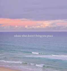 an ocean with the words please what doesn't bring you peace