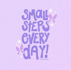 the words small steps every day written in purple on a light purple background with butterflies