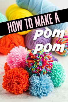 yarn balls and pom poms with the words how to make a pom pom