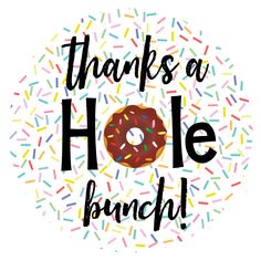 a donut with sprinkles and the words thanks to hole ranch