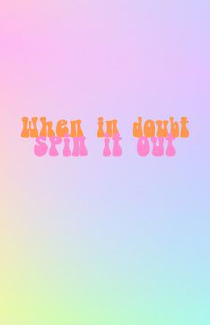 the words written in pink and orange are against a pastel colored background that says taken in doubt, spin it out