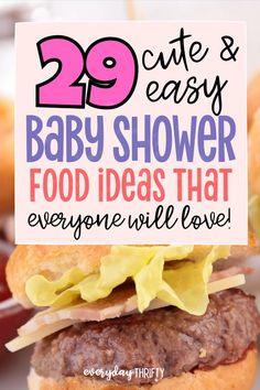 a close up of a hamburger with the words 29 cute and easy baby shower food ideas that everyone will love