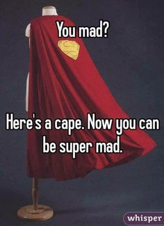 a red cape with the words you mad here's a cape now you can be super mad