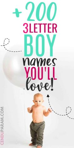 a baby standing in front of a balloon with the words, 200 letter boy names you'll love