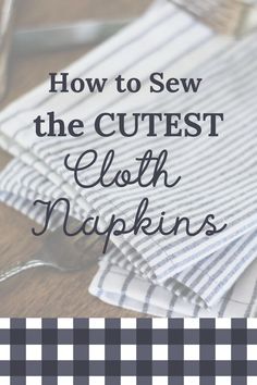 cloth napkins with the words how to sew the cutest cloth napkins