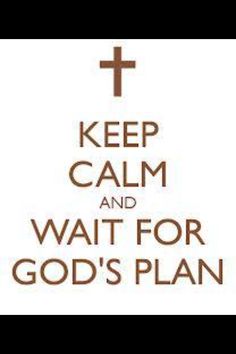 the words keep calm and wait for god's plan