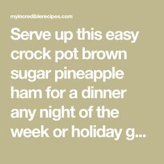 the text reads serve up this easy crock pot brown sugar pineapple ham for a dinner any night of the week or holiday